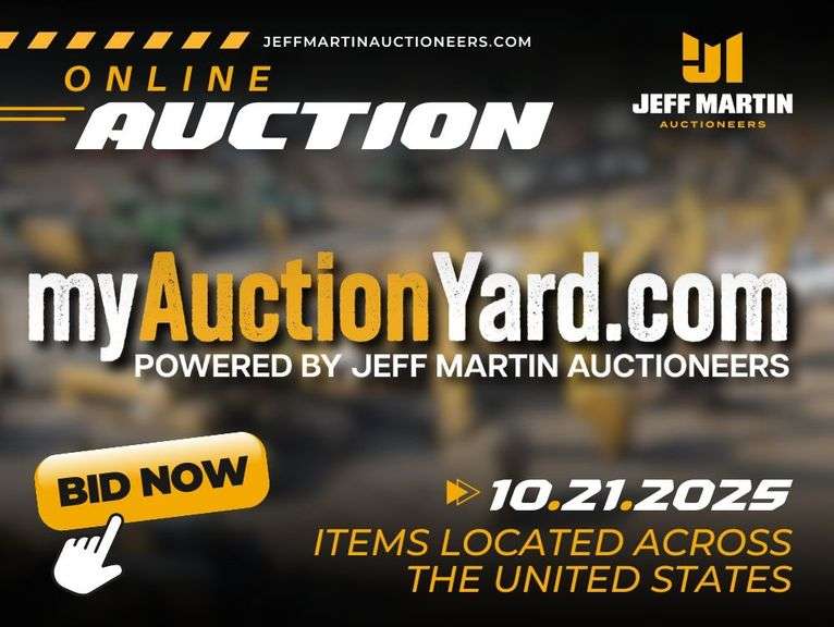 MYAUCTIONYARD.COM ONLINE AUCTION POWERED BY JEFF MARTIN AUCTIONEERS - BEGINS CLOSING OCTOBER 21ST @ 10AM CT