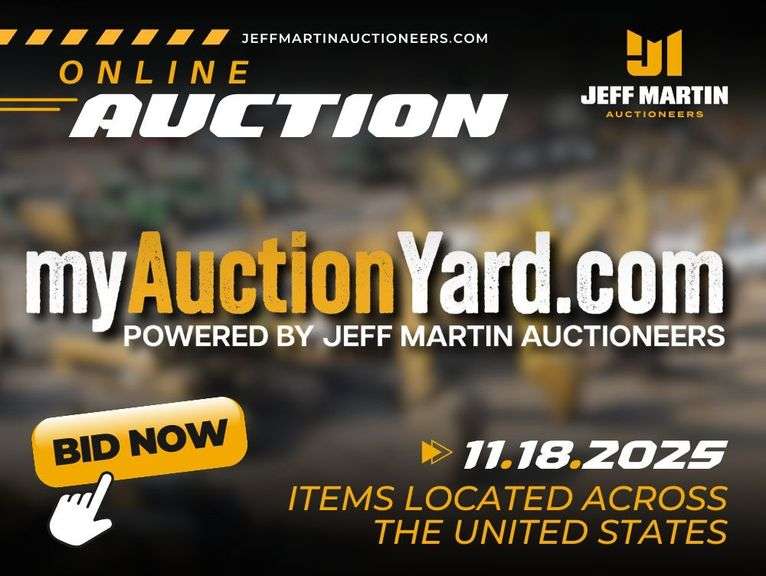MYAUCTIONYARD.COM ONLINE AUCTION POWERED BY JEFF MARTIN AUCTIONEERS - BEGINS CLOSING NOVEMBER 18TH @ 10AM CT