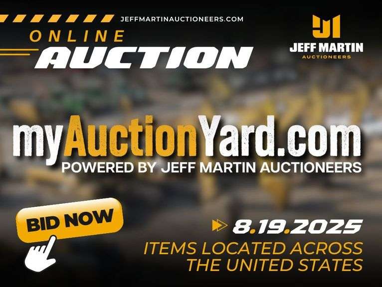 MYAUCTIONYARD.COM ONLINE AUCTION POWERED BY JEFF MARTIN AUCTIONEERS - BEGINS CLOSING AUGUST 19TH @ 10AM CT