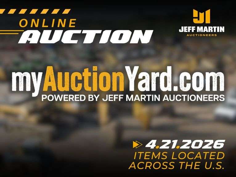 MYAUCTIONYARD.COM ONLINE AUCTION POWERED BY JEFF MARTIN AUCTIONEERS - BEGINS CLOSING APRIL 21ST @ 10AM CT