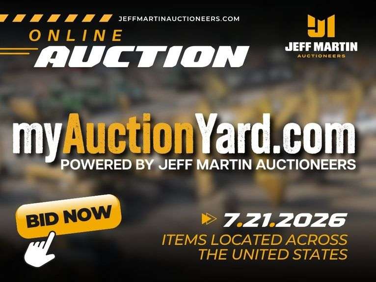 MYAUCTIONYARD.COM ONLINE AUCTION POWERED BY JEFF MARTIN AUCTIONEERS - BEGINS CLOSING JULY 21ST @ 10AM CT