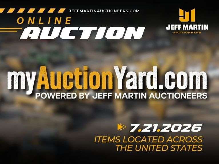 MYAUCTIONYARD.COM ONLINE AUCTION POWERED BY JEFF MARTIN AUCTIONEERS - BEGINS CLOSING JULY 21ST @ 10AM CT