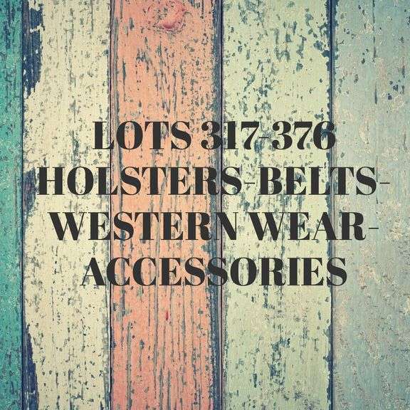 LOTS 317-376 HOLSTERS-BELTS-WESTERN WEAR